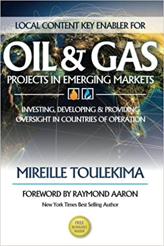 Local Content Key Enabler For Oil & Gas Projects in Emerging Markets: Investing, Developing and Providing Oversight In Countries of Operation
